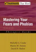 Félelmeid és fóbiáid elsajátítása: Terápiás útmutató - Mastering Your Fears and Phobias: Therapist Guide