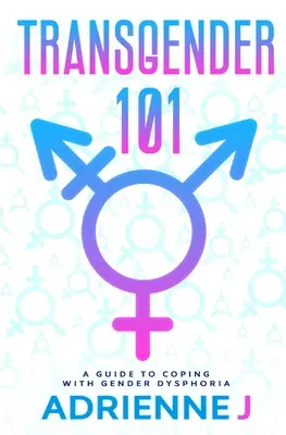 Transznemű 101: útmutató a nemi diszfóriával való megküzdéshez - Transgender 101: a Guide to Coping with Gender Dysphoria
