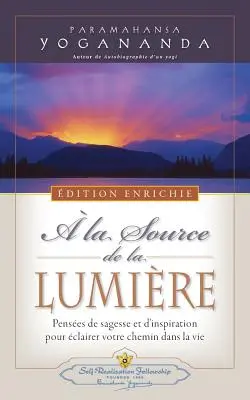 A la Source de la Lumiere Edition Enrichie (Ahol fény van - Új, bővített kiadás) - A la Source de la Lumiere Edition Enrichie (Where There Is Light - New Expanded Edition)