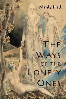 A magányosok útjai: Misztikus allegóriák gyűjteménye - The Ways of the Lonely Ones: A Collection of Mystical Allegories