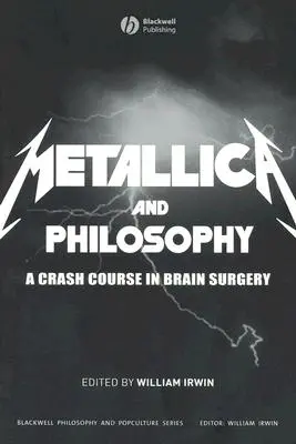 Metallica és a filozófia: A Crash Course in Brain Surgery - Metallica and Philosophy: A Crash Course in Brain Surgery