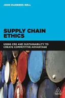 Ellátási lánc etika: A Csr és a fenntarthatóság felhasználása a versenyelőny megteremtéséhez - Supply Chain Ethics: Using Csr and Sustainability to Create Competitive Advantage