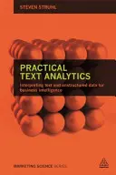 Gyakorlati szövegelemzés: Szöveges és strukturálatlan adatok értelmezése az üzleti intelligencia érdekében - Practical Text Analytics: Interpreting Text and Unstructured Data for Business Intelligence