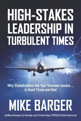 High-Stakes Leadership in Turbulent Times: Miért az érdekeltek a legnagyobb értékek ... jó és rossz időkben egyaránt - High-Stakes Leadership in Turbulent Times: Why Stakeholders Are Your Greatest Assets ... in Good Times and Bad