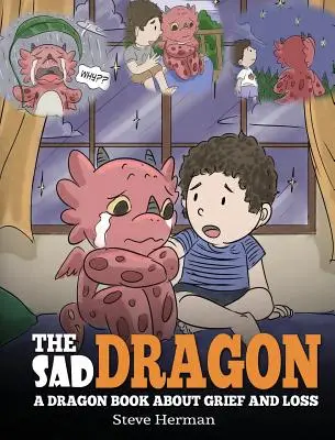 A szomorú sárkány: A Dragon Book About Grief and Loss. Aranyos gyerekmese, amely segít a gyerekeknek megérteni egy szeretett személy elvesztését, és azt, hogyan lehet - The Sad Dragon: A Dragon Book About Grief and Loss. A Cute Children Story To Help Kids Understand The Loss Of A Loved One, and How To