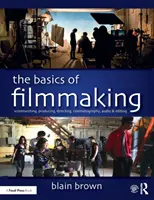 A filmkészítés alapjai: Forgatókönyvírás, produceri munka, rendezés, operatőri munka, hangosítás és vágás. - The Basics of Filmmaking: Screenwriting, Producing, Directing, Cinematography, Audio, & Editing