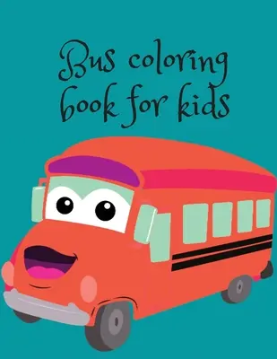 Buszos kifestőkönyv gyerekeknek - Bus coloring book for kids