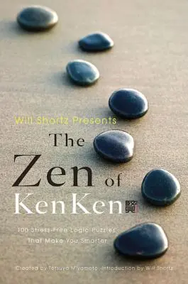 Will Shortz bemutatja a Zen of Kenken: 100 stresszmentes logikai rejtvény, amely okosabbá tesz téged - Will Shortz Presents the Zen of Kenken: 100 Stress-Free Logic Puzzles That Make You Smarter