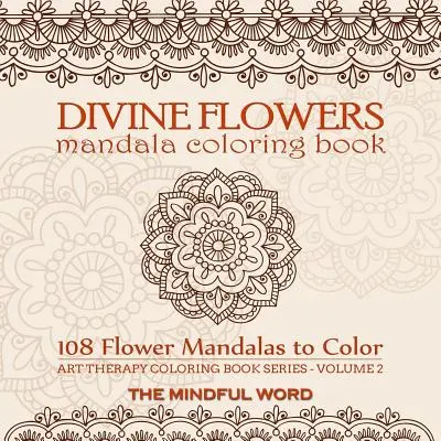 Isteni virágok mandala színezőkönyv: Adult Coloring Book with 108 Flower Mandalas Designed to Relieve Stress, Anxiety and Tension [Art Therapy Colori - Divine Flowers Mandala Coloring Book: Adult Coloring Book with 108 Flower Mandalas Designed to Relieve Stress, Anxiety and Tension [Art Therapy Colori