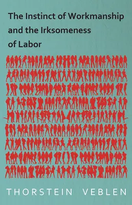 A munkásság ösztöne és a munka ellenszenvessége - The Instinct of Workmanship and the Irksomeness of Labor