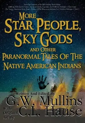 További csillagemberek, égi istenek és más paranormális történetek az amerikai indiánok őslakosairól - More Star People, Sky Gods And Other Paranormal Tales Of The Native American Indians