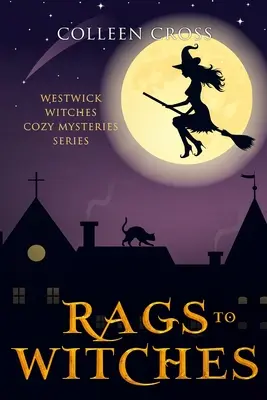 A rongyoktól a boszorkányokig: A Westwick Witches Cozy Mystery: Westwick Witches Cozy Mysteries - Rags to Witches: A Westwick Witches Cozy Mystery: Westwick Witches Cozy Mysteries