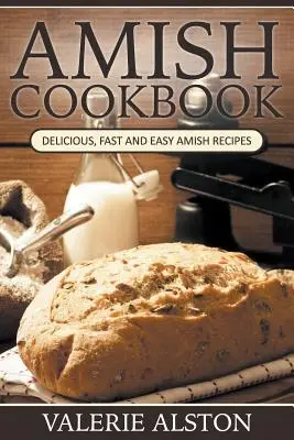 Amish szakácskönyv: Ízletes, gyors és egyszerű amish receptek - Amish Cookbook: Delicious, Fast and Easy Amish Recipes