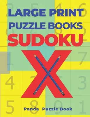Nagy nyomtatott rejtvénykönyvek Sudoku X: 200 agytornász rejtvény Sudoku X - Agyjátékok könyv felnőtteknek - Large Print Puzzle Books Sudoku X: 200 Mind Teaser Puzzles Sudoku X - Brain Games Book For Adults