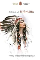 The Song of Hiawatha: rövidítve, 48 színes illusztrációval (Aziloth Könyvek) - The Song of Hiawatha: abridged for children with 48 colour illustrations (Aziloth Books)