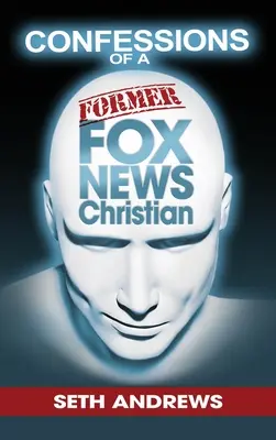 Egy volt Fox News-keresztény vallomásai - Confessions of a Former Fox News Christian