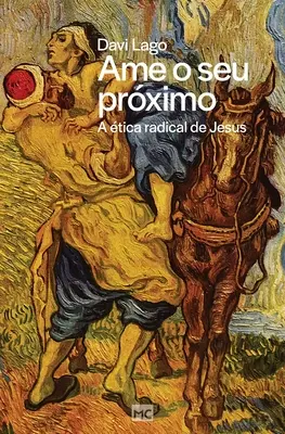 Ame o seu prximo: A tica radical de Jesus