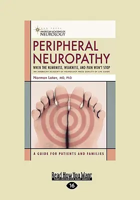 Perifériás neuropátia: Amikor a zsibbadás, a gyengeség és a fájdalom nem áll meg (EasyRead Large Edition) - Peripheral Neuropathy: When the Numbness, Weakness, and Pain won't Stop (EasyRead Large Edition)