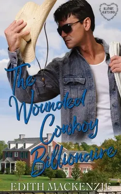 A sebesült cowboy milliárdos: Egy tiszta és egészséges cowboy milliárdos románc - The Wounded Cowboy Billionaire: A clean and wholesome cowboy billionaire romance