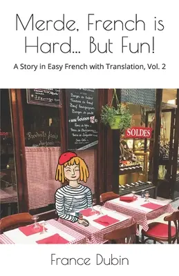 Merde, a francia nehéz... De jó móka!: Egy történet egyszerű francia nyelven, angol fordítással - Merde, French is Hard... But Fun!: A Story in Easy French with English Translation