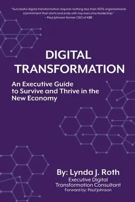 Digitális átalakulás: Egy vezetői útmutató az új gazdaságban való túléléshez és gyarapodáshoz - Digital Transformation: An Executive Guide to Survive and Thrive in the New Economy