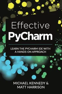 Hatékony PyCharm: A PyCharm IDE elsajátítása gyakorlatias megközelítéssel - Effective PyCharm: Learn the PyCharm IDE with a Hands-on Approach