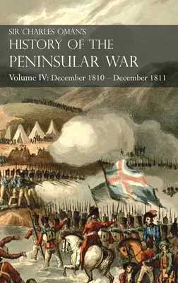 Sir Charles Oman's History of the Peninsular War IV. kötet: IV. kötet: 1810 decembere - 1811 decembere Massna visszavonulása, Fuentes de Ooro, Albuera, Tar - Sir Charles Oman's History of the Peninsular War Volume IV: Volume IV: December 1810 - December 1811 Massna's Retreat, Fuentes de Ooro, Albuera, Tar