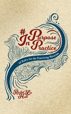 Cél a gyakorlatban: 26 szabály a gyakorló zenészeknek - Purpose In Practice: 26 Rules for the Practicing Musician