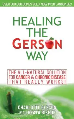 Gyógyítás a Gerson-útvonalon: A teljesen természetes megoldás a rákra és a krónikus betegségekre - Healing The Gerson Way: The All-Natural Solution for Cancer & Chronic Disease