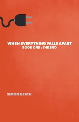 Amikor minden szétesik: Könyv: A vég - When Everything Falls Apart: Book One: The End