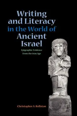 Írás és írásbeliség az ókori Izrael világában: Epigráfiai bizonyítékok a vaskorból - Writing and Literacy in the World of Ancient Israel: Epigraphic Evidence from the Iron Age