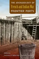 A francia és indián háború határerődjeinek régészete - The Archaeology of French and Indian War Frontier Forts