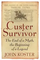 Custer túlélő: Egy mítosz vége, egy legenda kezdete - Custer Survivor: The End of a Myth, the Beginning of a Legend