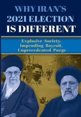 Miért más a 2021-es iráni választás: Robbanékony társadalom, közelgő bojkott, példátlan tisztogatás - Why Iran's 2021 Election Is Different: Explosive Society, Impending Boycott, Unprecedented Purge