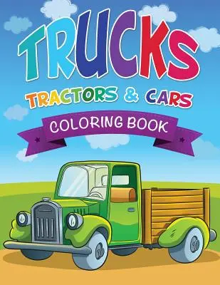 Teherautók, traktorok és autók színezőkönyv - Trucks, Tractors & Cars Coloring Book