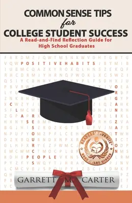 A józan ész tanácsai a főiskolai hallgatók sikeréhez: A Read-and-Find Reflection Guide for High School Graduates (Olvasd és találd meg a gondolkodási útmutatót a középiskolások számára) - Common Sense Tips for College Student Success: A Read-and-Find Reflection Guide for High School Graduates
