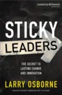 Sticky Leaders (Ragadós vezetők): A tartós változás és innováció titka - Sticky Leaders: The Secret to Lasting Change and Innovation
