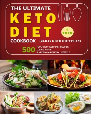A végső ketodiétás szakácskönyv: 500 Bolondbiztos Keto Diéta Recept /Losing Weight and Keeping a Healthy Lifestyle in 2020. - The Ultimate Keto Diet Cookbook: 500 Foolproof Keto Diet Recipes /Losing Weight and Keeping a Healthy Lifestyle in 2020.