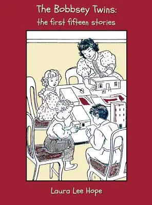 A Bobbsey ikrek: Az első tizenöt történet, beleértve a vidám napokat bent és kint, vidéken, a tengerparton, az iskolában, a hóban L - The Bobbsey Twins: The First Fifteen Stories, Including Merry Days Indoors and Out, in the Country, at the Seashore, at School, at Snow L