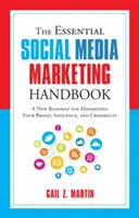 Az alapvető közösségi média marketing kézikönyv: Új útiterv a márka, a befolyás és a hitelesség maximalizálásához - The Essential Social Media Marketing Handbook: A New Roadmap for Maximizing Your Brand, Influence, and Credibility