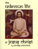 Jézus Krisztus ismeretlen élete - The Unknown Life of Jesus Christ