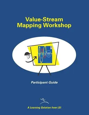 Értékáram-térképezési workshop részvételi útmutatója - Value-Stream Mapping Workshop Participant Guide