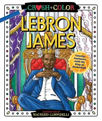 Crush and Color: Lebron James: Színes fantáziák a kosárlabda királyával - Crush and Color: Lebron James: Colorful Fantasies with the King of Basketball