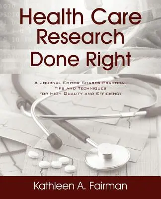Health Care Research Done Right: A Journal Editor Shares Practical Tips and Techniques for High Quality and Efficiency