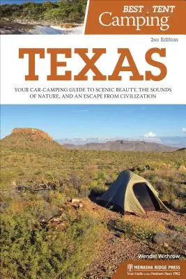 A legjobb sátras kempingezés: Texas: Az autós kempingezés útmutatója a festői szépséghez, a természet hangjaihoz és a civilizációból való meneküléshez - Best Tent Camping: Texas: Your Car-Camping Guide to Scenic Beauty, the Sounds of Nature, and an Escape from Civilization