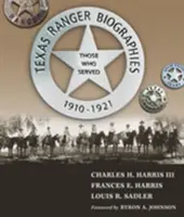 Texas Ranger életrajzok: Azok, akik szolgáltak, 1910-1921 - Texas Ranger Biographies: Those Who Served, 1910-1921