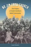 Nem Jim Crow Church: A dél-karolinai bah' közösség eredete - No Jim Crow Church: The Origins of South Carolina's Bah' Community