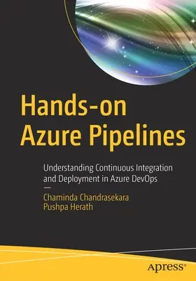 Hands-On Azure Pipelines: A folyamatos integráció és telepítés megértése az Azure Devops-ban - Hands-On Azure Pipelines: Understanding Continuous Integration and Deployment in Azure Devops