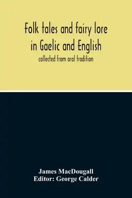 Folk Tales And Fairy Lore In Gaelic And English: Collected From Oral Tradition