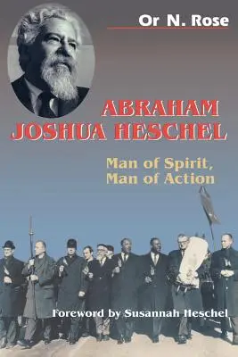 Abraham Joshua Heschel: A szellem embere, a cselekvés embere - Abraham Joshua Heschel: Man of Spirit, Man of Action